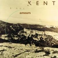 Kent (FRA) : A Nos Amours